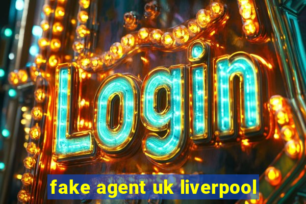 fake agent uk liverpool